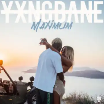 Yxng Bane - Maximum